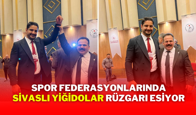 Spor Federasyonlarında Sivaslı Yiğidolar Rüzgarı Esiyor