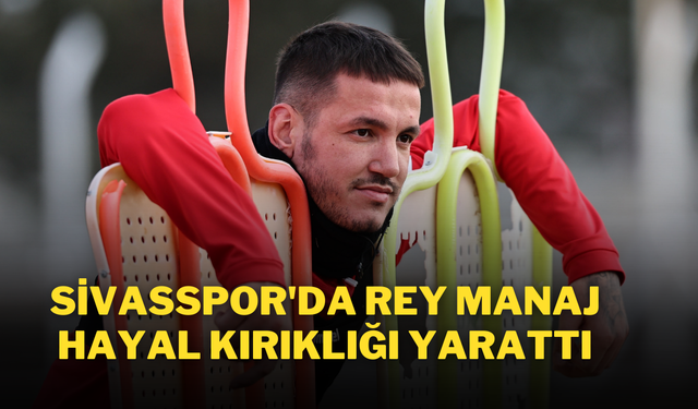 Sivasspor'da Rey Manaj Hayal Kırıklığı Yarattı