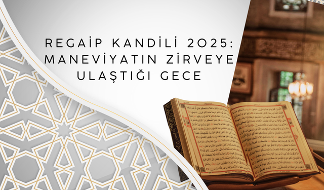 Regaip Kandili 2025: Maneviyatın Zirveye Ulaştığı Gece