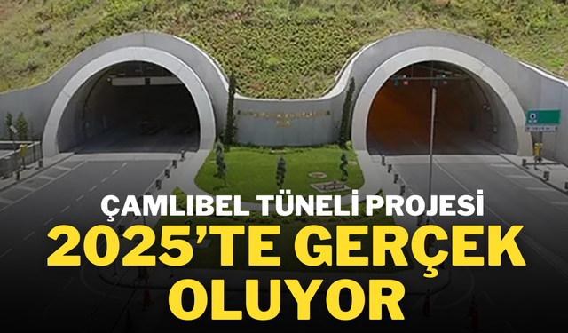 Çamlıbel Tüneli Projesi, 2025’te Gerçek Oluyor