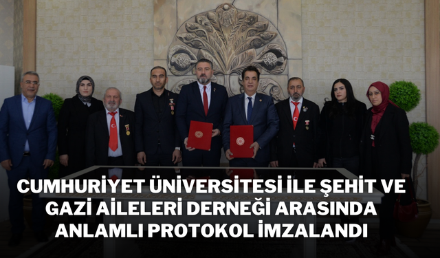 Cumhuriyet Üniversitesi ile Şehit ve Gazi Aileleri Derneği Arasında Anlamlı Protokol İmzalandı