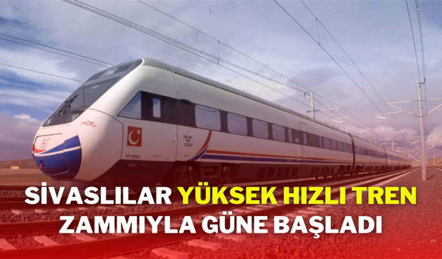 Sivaslılar Yüksek Hızlı Tren Zammıyla Güne Başladı