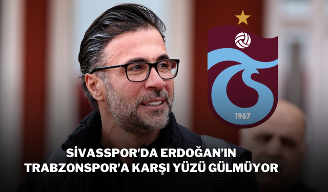 Sivasspor'da Erdoğan’ın Trabzonspor’a Karşı Yüzü Gülmüyor