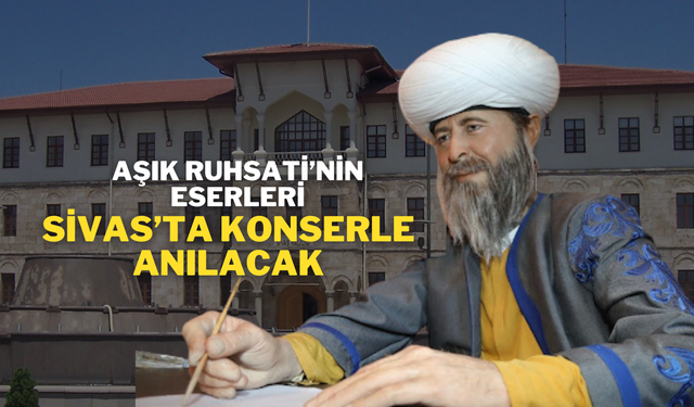 Aşık Ruhsati’nin Eserleri, Sivas’ta Konserle Anılacak