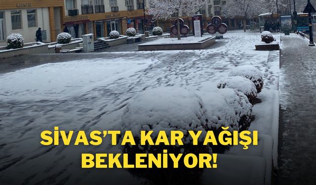 Sivas’ta Kar Yağışı Bekleniyor!