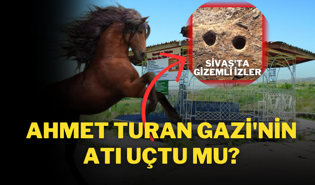 Ahmet Turan Gazi'nin Atı Uçtu Mu? Sivas'ta Gizemli İzler