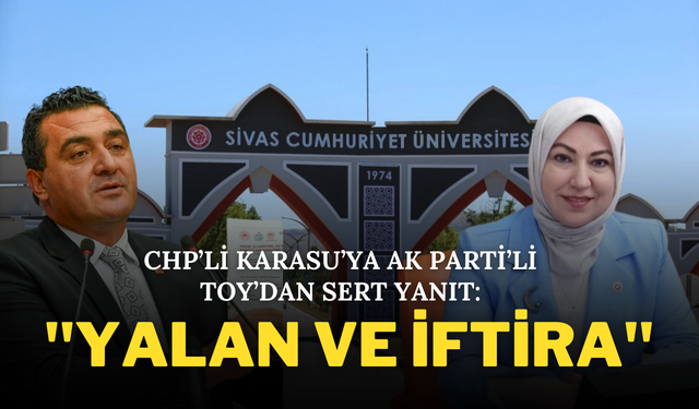 CHP’li Karasu’ya AK Parti’li Toy’dan Sert Yanıt: "Yalan ve İftira"