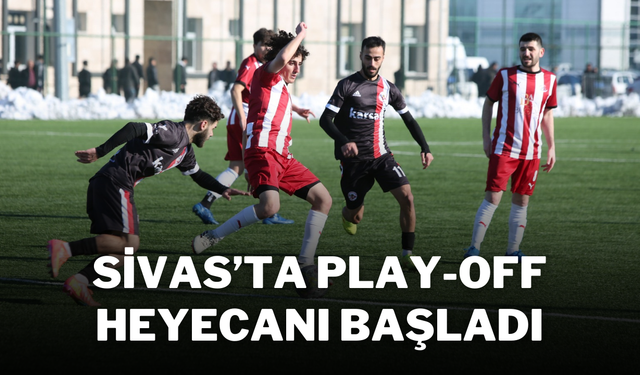 Sivas’ta Play-Off Heyecanı Başladı