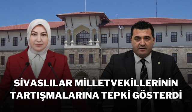 Sivaslılar, Milletvekillerinin Tartışmalarına Tepki Gösterdi