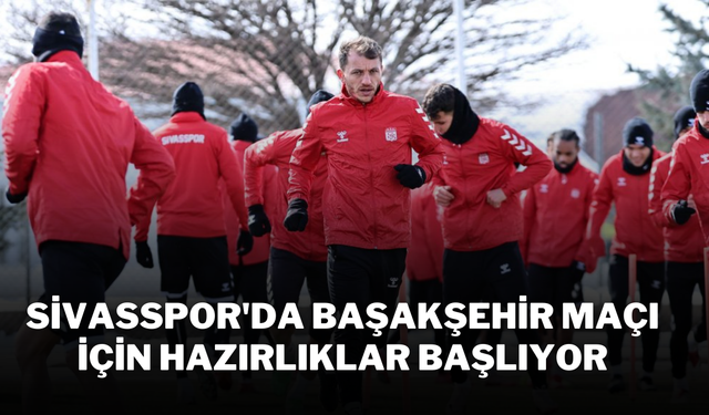 Sivasspor'da Başakşehir Maçı İçin Hazırlıklar Başlıyor