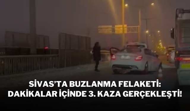 Sivas’ta Buzlanma Felaketi: Dakikalar İçinde 3. Kaza Gerçekleşti!