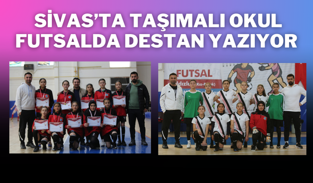 Sivas’ta Taşımalı Okul Futsalda Destan Yazıyor