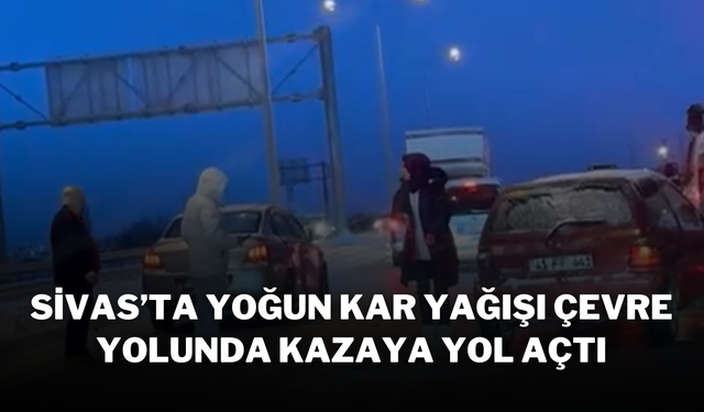 Sivas’ta Yoğun Kar Yağışı Çevre Yolunda Kazaya Yol Açtı