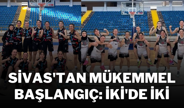 Sivas'tan Mükemmel Başlangıç: İki'de İki!