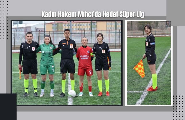 Kadın Hakem Mıhcı’da Hedef Süper Lig