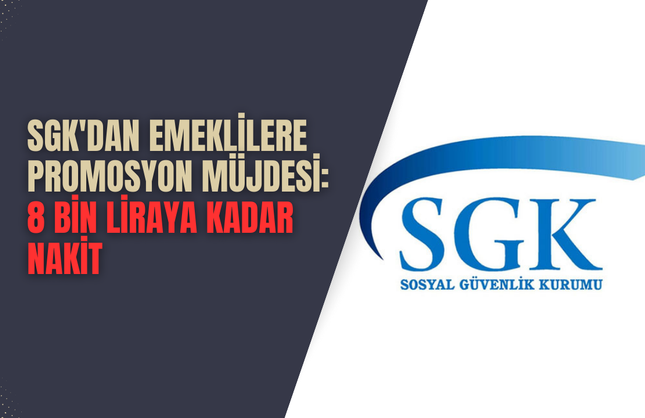 SGK'dan Emeklilere Promosyon Müjdesi: 8 Bin Liraya Kadar Nakit
