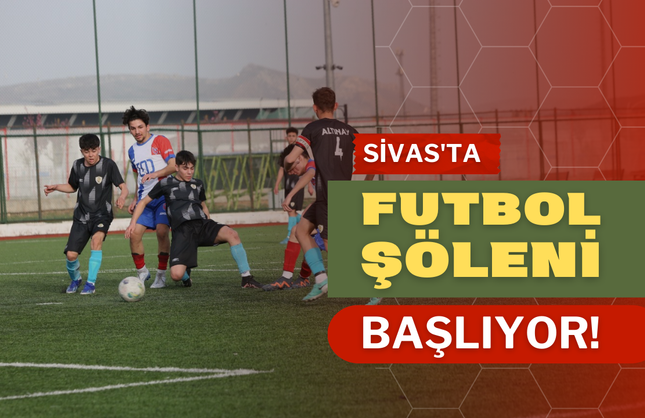 Sivas’ta Futbol Şöleni Başlıyor!