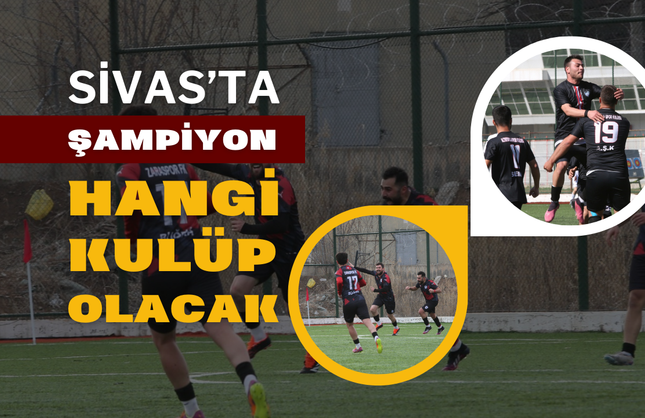 Sivas’ta Şampiyon Hangi Kulüp Olacak?