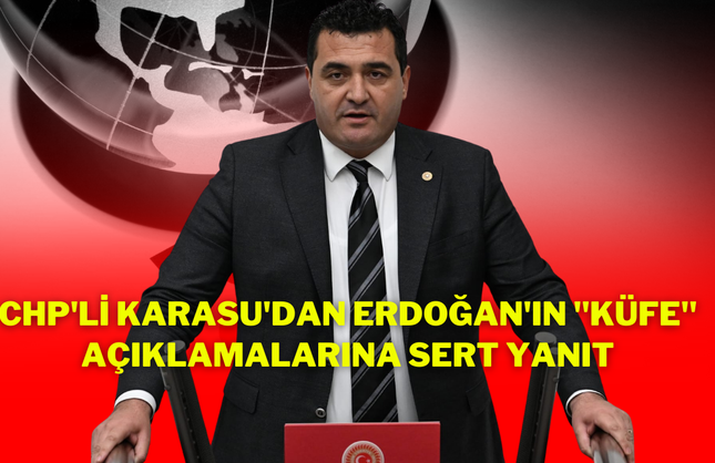 CHP'li Karasu'dan Erdoğan'ın "Küfe" Açıklamalarına Sert Yanıt