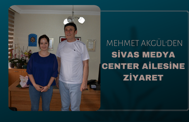 Mehmet Akgül’den Sivas Medya Center Ailesine Ziyaret