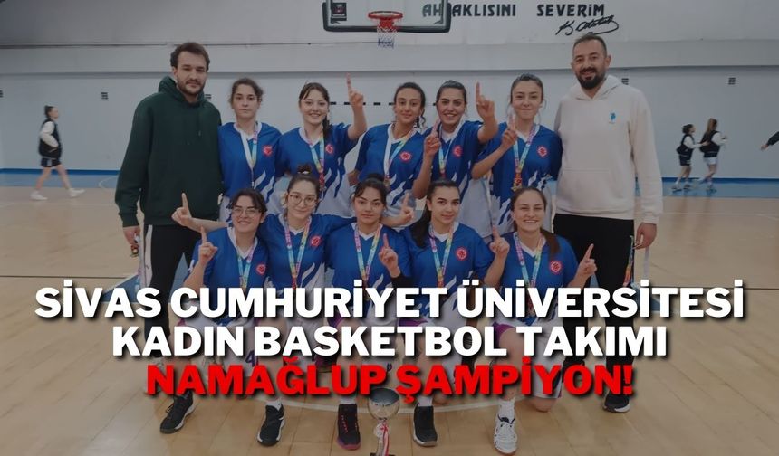 Sivas Cumhuriyet Üniversitesi Kadın Basketbol Takımı Namağlup Şampiyon!