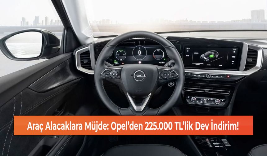 Araç Alacaklara Müjde: Opel’den 225.000 TL’lik Dev İndirim!