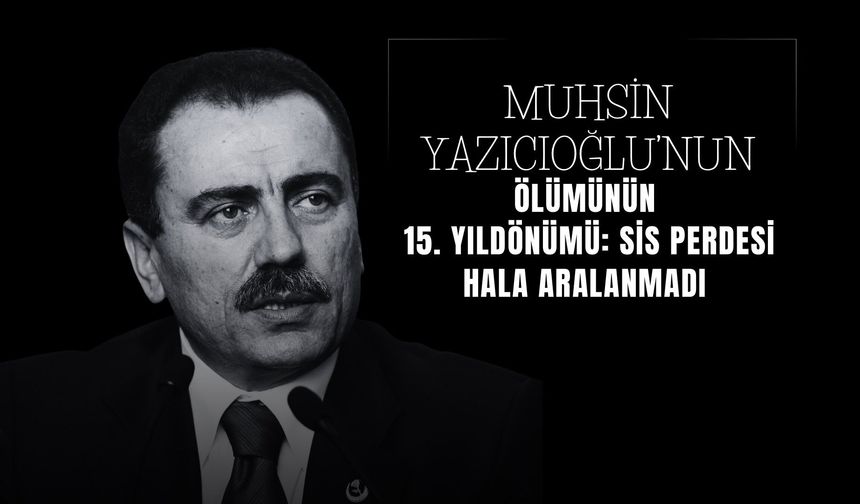 Muhsin Yazıcıoğlu'nun Ölümünün 15.Yıldönümü Sis Perdesi Hala Aralanmadı