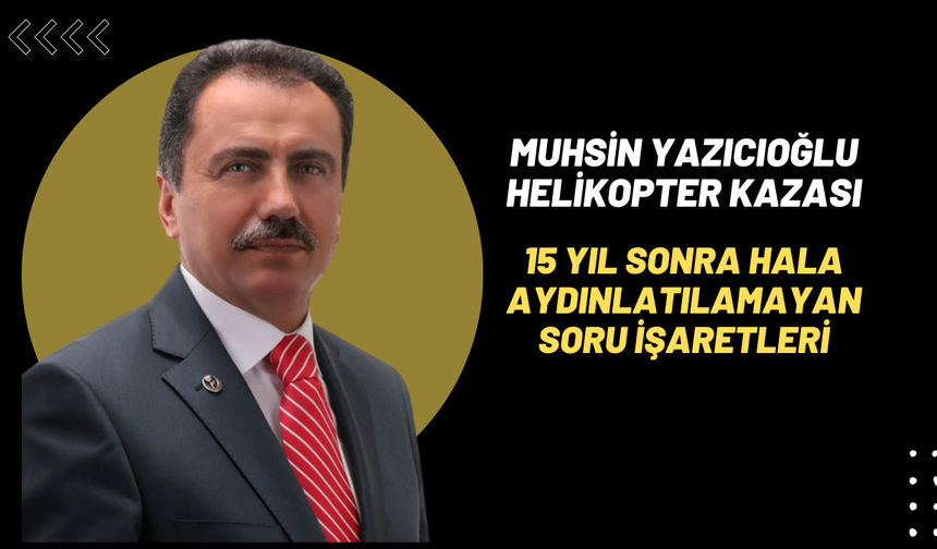 Muhsin Yazıcıoğlu Helikopter Kazası: 15 Yıl Sonra Hala Aydınlatılamayan Soru İşaretleri