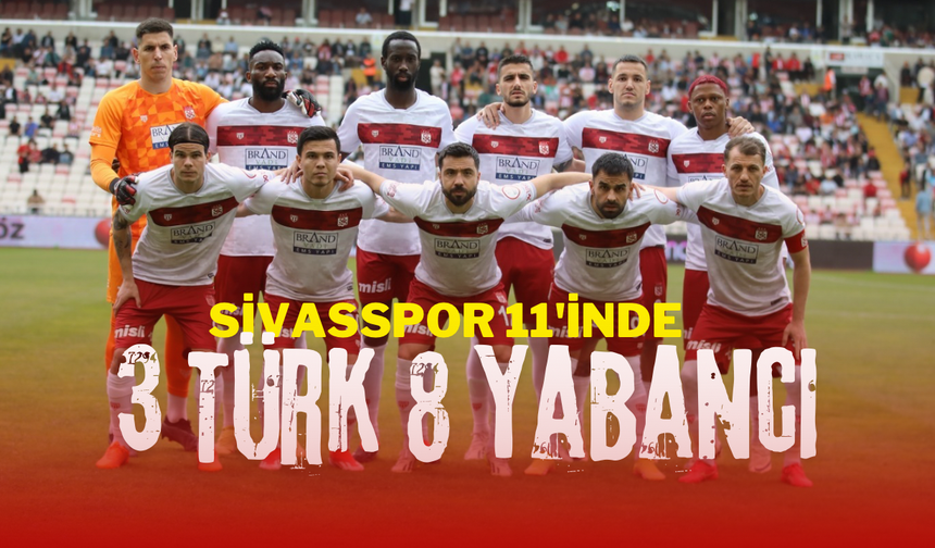 Sivasspor 11'inde 3 Türk 8 Yabancı