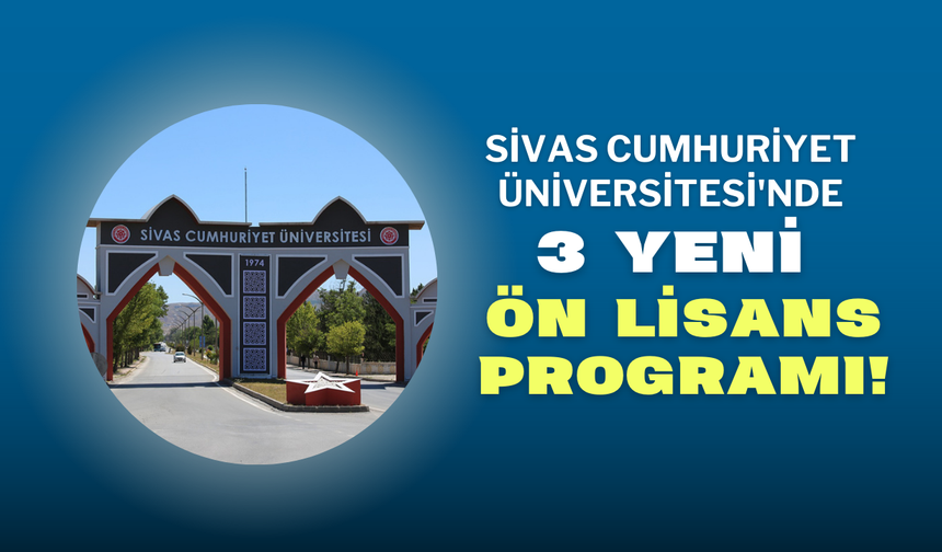 Sivas Cumhuriyet Üniversitesi'nde 3 Yeni Ön Lisans Programı!
