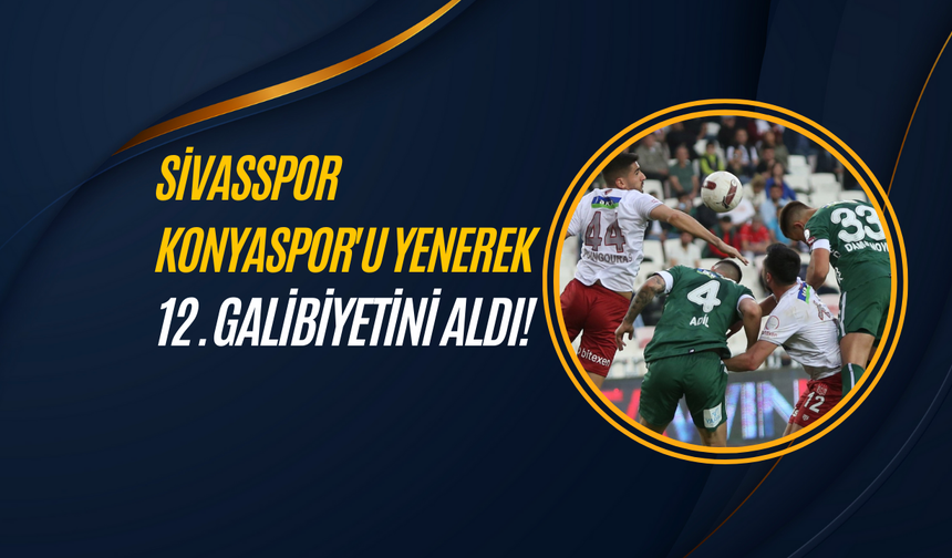 Sivasspor Konyaspor'u Yenerek 12. Galibiyetini Aldı!