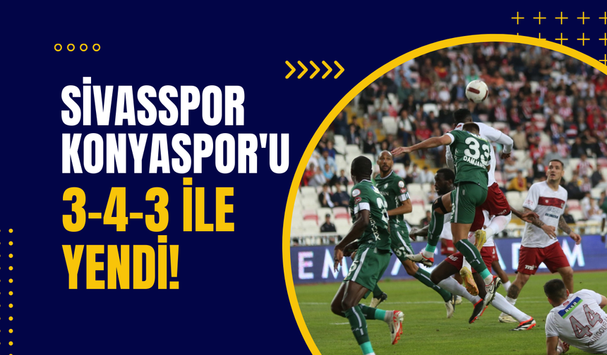 Sivasspor Konyaspor'u 3-4-3 ile Yendi!