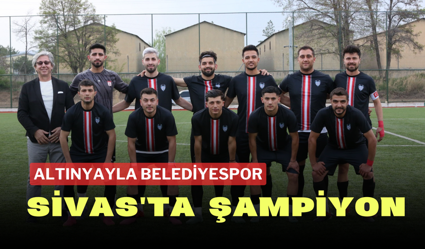 Altınyayla Belediyespor  Sivas'ta Şampiyon