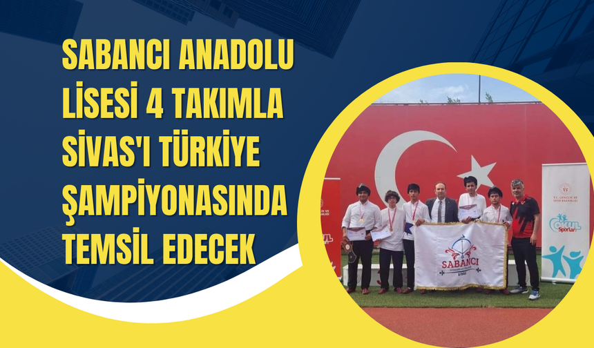 Sabancı Anadolu Lisesi 4 takımla Sivas'ı Türkiye Şampiyonasında Temsil Edecek