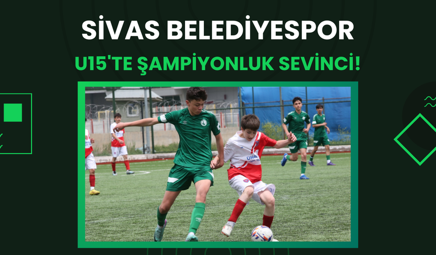 Sivas Belediyespor U15'te Şampiyonluk Sevinci!