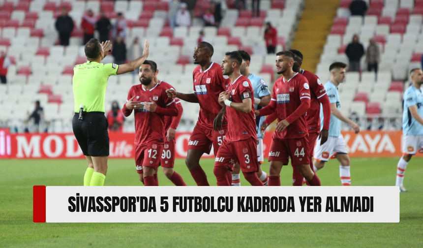 Sivasspor'da 5 Futbolcu Kadroda Yer Almadı