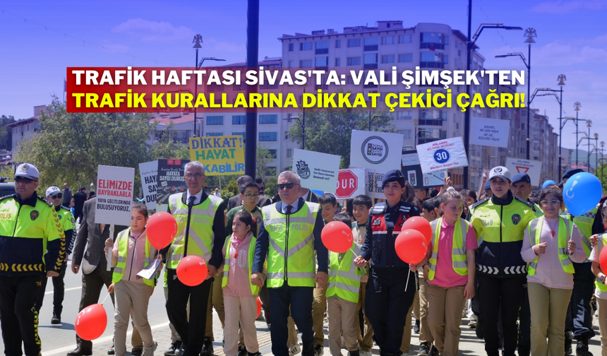 Trafik Haftası Sivas'ta: Vali Şimşek'ten Trafik Kurallarına Dikkat Çekici Çağrı!