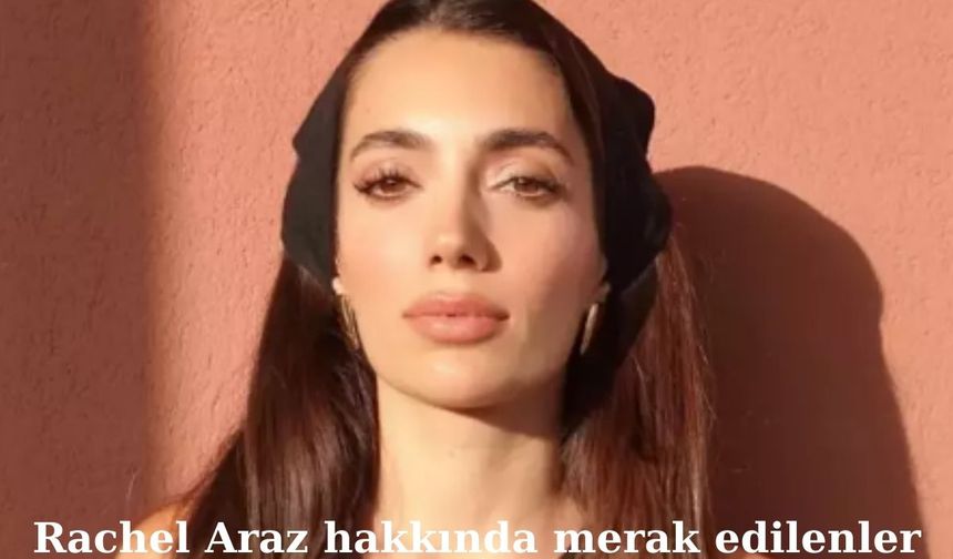 Rachel Araz: Sosyal Medyanın Parlayan Yıldızı Kimdir?