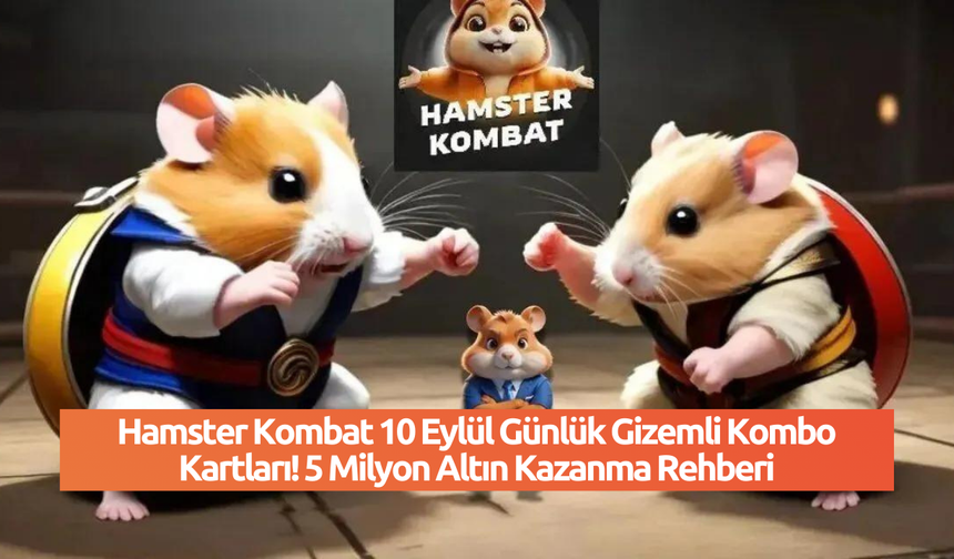 Hamster Kombat 10 Eylül Günlük Gizemli Kombo Kartları! 5 Milyon Altın Kazanma Rehberi