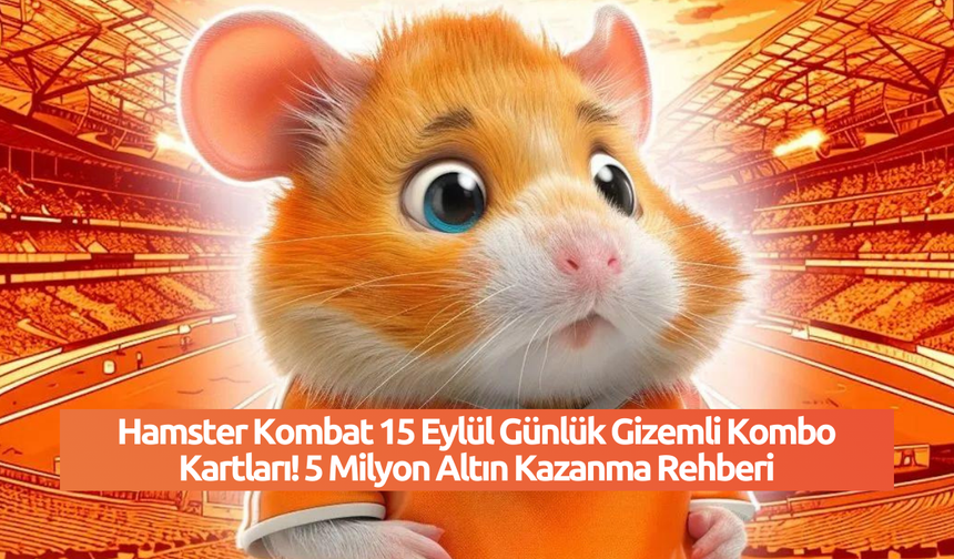 Hamster Kombat 15 Eylül Günlük Gizemli Kombo Kartları! 5 Milyon Altın Kazanma Rehberi