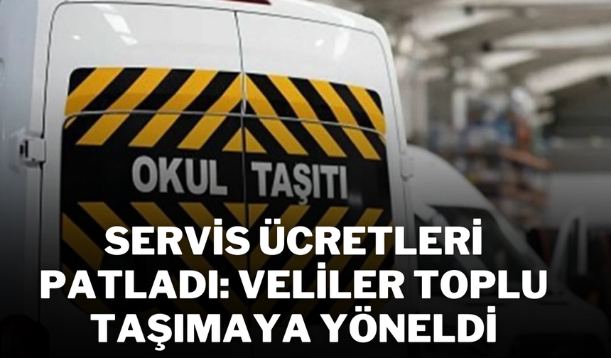 Servis Ücretleri Patladı: Veliler Toplu Taşımaya Yöneldi