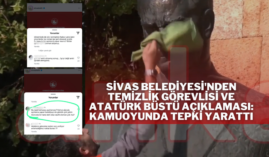 Sivas Belediyesi'nden Temizlik Görevlisi ve Atatürk Büstü Açıklaması: Kamuoyunda Tepki Yarattı