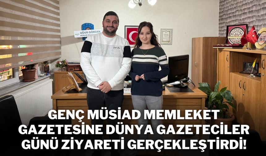 Genç MÜSİAD Memleket Gazetesine Dünya Gazeteciler Günü Ziyareti Gerçekleştirdi!