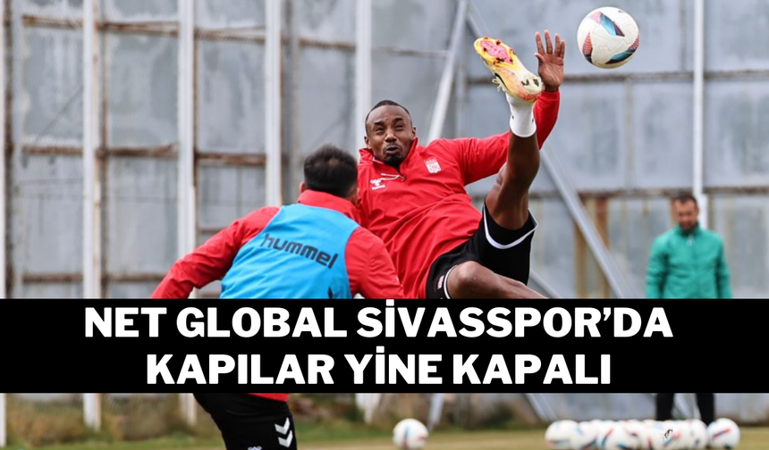 Net Global Sivasspor’da Kapılar Kapalı