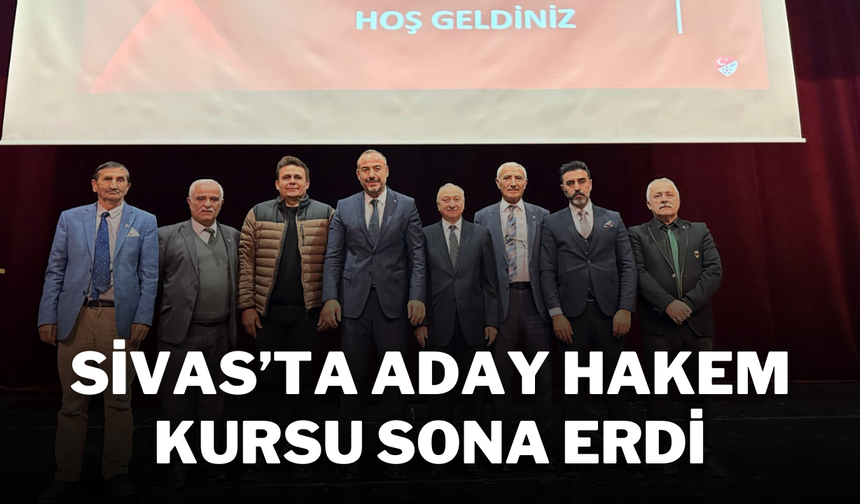 Sivas’ta Aday Hakem Kursu Sona Erdi