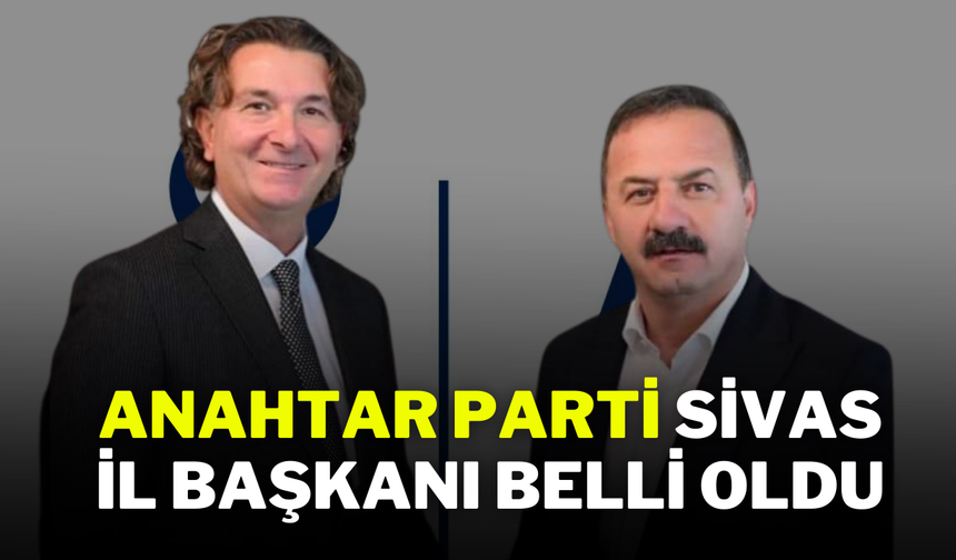 Anahtar Parti Sivas İl Başkanı Belli Oldu