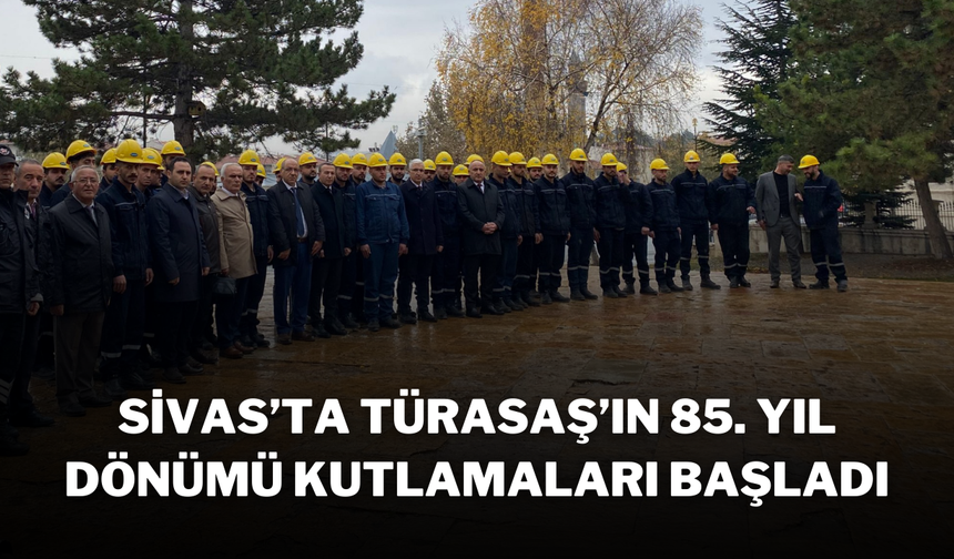 Sivas’ta TÜRASAŞ’ın 85. Yıl Dönümü Kutlamaları Başladı