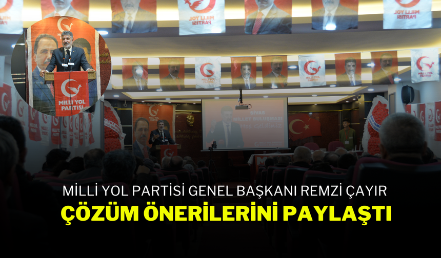 Milli Yol Partisi Genel Başkanı Remzi Çayır, Çözüm Önerilerini Paylaştı