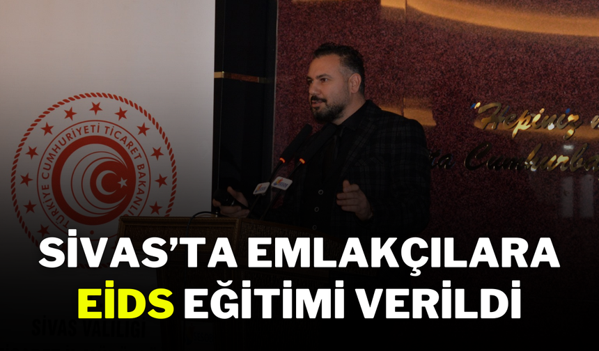 Sivas’ta Emlakçılara EİDS Eğitimi Verildi