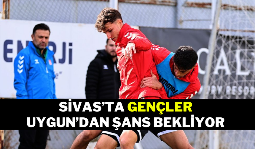 Sivas’ta Gençler Uygun’dan Şans Bekliyor